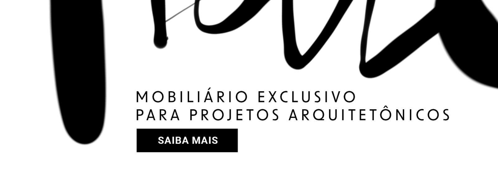 Mobiliário exlusivo para projetos arquitetônicos